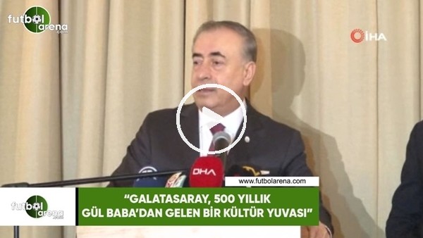 Mustafa Cengiz: "Galatasaray, 500 yıllık Gül Baba'dan gelen bir kültür yuvası"