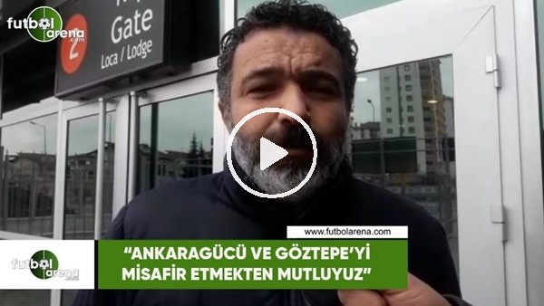 Mehmet Çakmak Uyar: "Ankaragücü ve Göztepe'yi misafir etmekten mutluyuz"