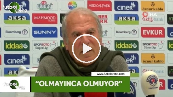 Mustafa Denizli: "Olmayınca olmuyor"