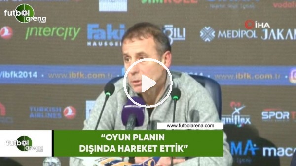 Abdullah Avcı: "Oyun planının dışında hareket ettik"