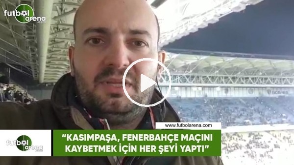 Senad Ok: "Kasımpaşa, Fenerbahçe maçını kaybetmek için her şey yaptı"