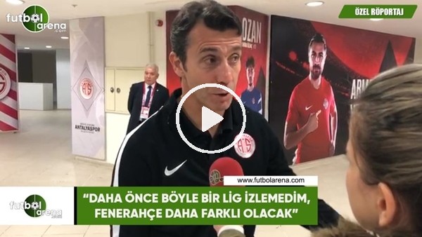 Bülent Korkmaz: "Daha önce böyle bir lig izlemedim, Fenerbahçe daha farklı olacak"