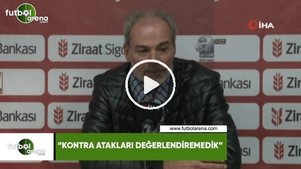 Engin İpekoğlu: "Kontra atakları değerlendiremedik"