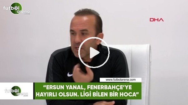 Mehemt Özdilek: "Ersun Yanal, Fenerbahçe'ye hayırlı olsun. Ligi bilen bir hoca"