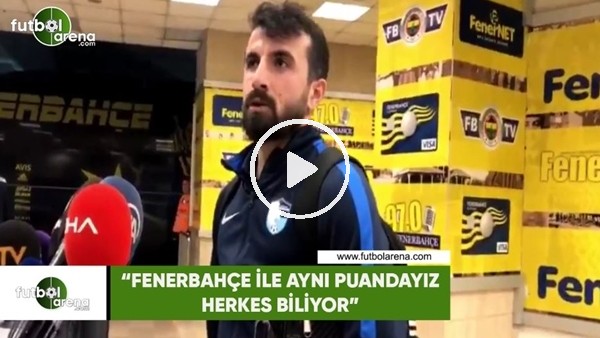 Erhan Çelenk: "Fenerbahçe ile aynı puandayız, herkes biliyor"