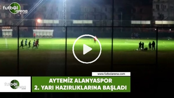 Aytemiz Alanyaspor, 2. yarı hazırlıklarına başladı
