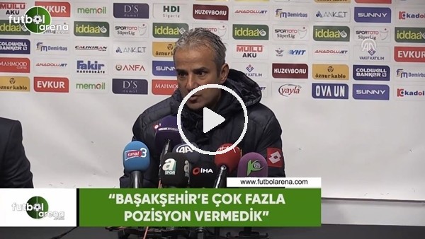 İsmail Kartal: "Başakşehir'e çok fazla pozisyon vermedik"