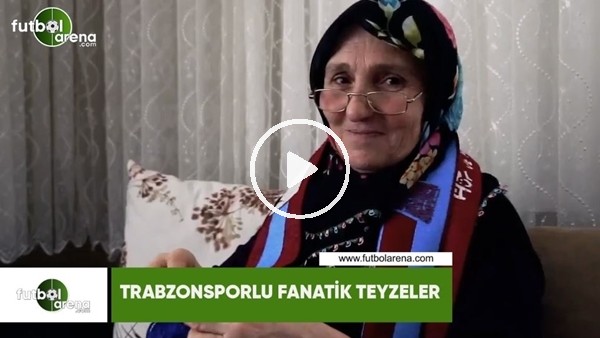 Trabzonsporlu fanatik teyzeler