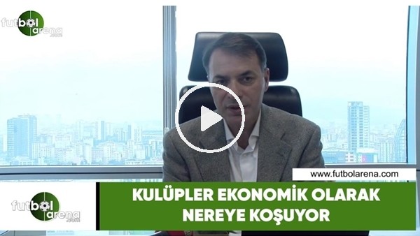 Kulüpler ekonomik olarak nereye koşuyor?
