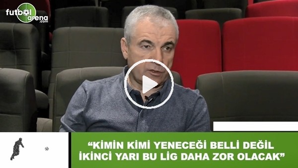 Rıza Çalımbay: "Kimin kimi yeneceği belli değil, ikinci yarı bu lig daha zor olacak"