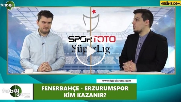 Fenerbahçe - Erzurumspor maçını kim kazanır?