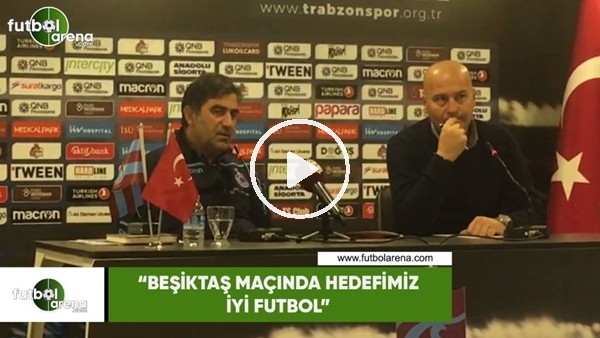 Ünal Karaman: "Beşiktaş maçında hedefimiz iyi futbol"