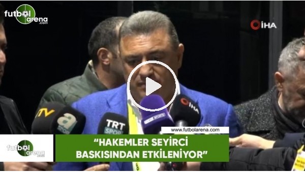 Hasan Kartal: "Hakemler seyirci baskısından etkileniyor"