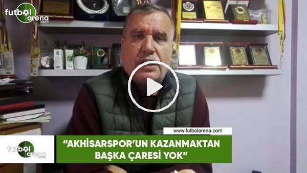 Kenan Molla: "Akhisarspor'un kazanmaktan başka çaresi yok"