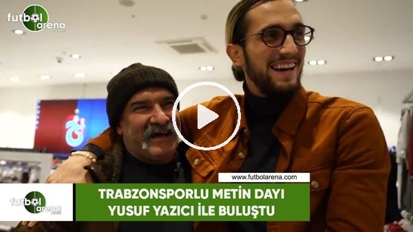Trabzonsporlu Metin Dayı, Yusuf Yazıcı ile buluştu