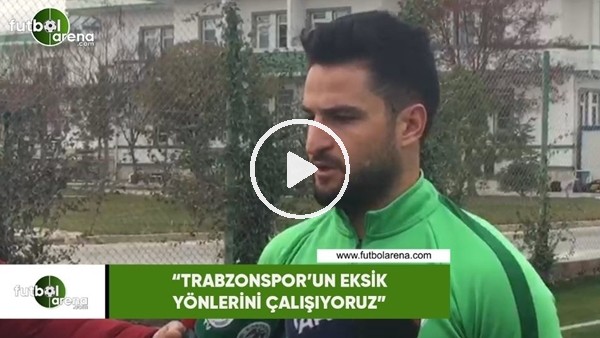 Ömer Ali Şahiner: "Trabzonspor'un esksik yönlerini çalışıyoruz"