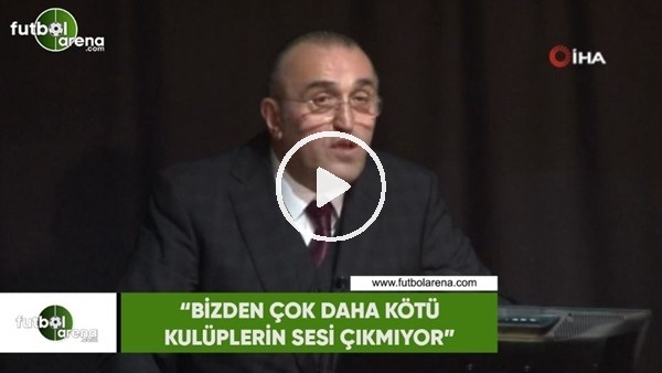 Abdurrahim Albayrak: "Bizden çok daha kötü kulüplerin sesi çıkmıyor"