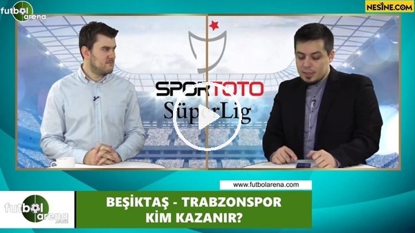 Beşiktaş - Trabzonspor maçını kim kazanır?