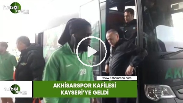 Akhisarspor kafilesi Kayseri'ye geldi