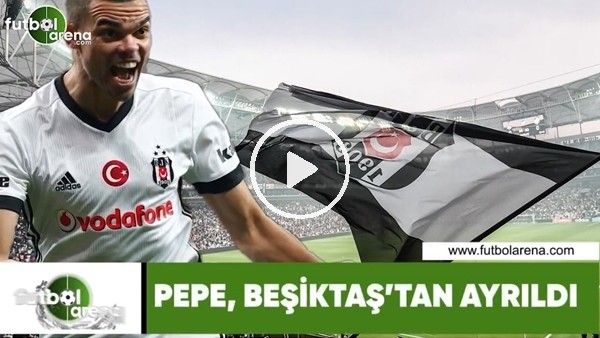 Pepe, Beşiktaş'tan ayrıldı