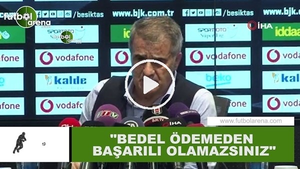 Şenol Güneş: "Bedel ödemezsen başarılı olamazsın"