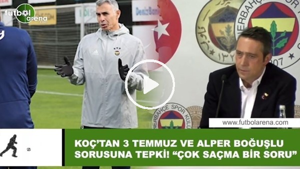 Ali Koç'tan 3 Temmuz ve Alper Boğuşlu sorusuna tepki! "Çok saçma bir soru"