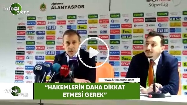 Abdullah Avcı: "Hakemlerin daha dikkat etmesi gerek"
