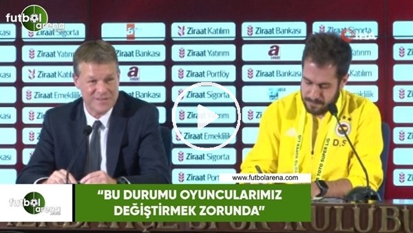 Erwin Koeman: "Bu durumu oyuncularımız değiştirmek zorunda"