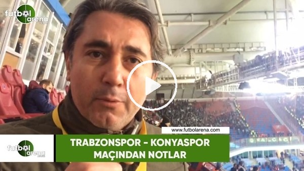 Trabzonspor - Konyaspor maçından notlar