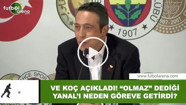 Ve Ali Koç açıkladı! "Olmaz" dediği Ersun Yanal'ı neden göreve getirdi?