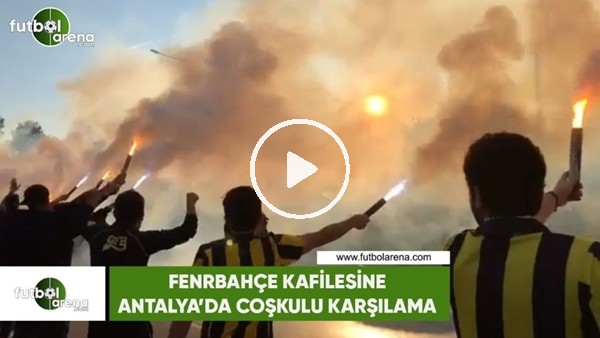 Fenerbahçe kafilesine Antalya'da coşkulu karşılama