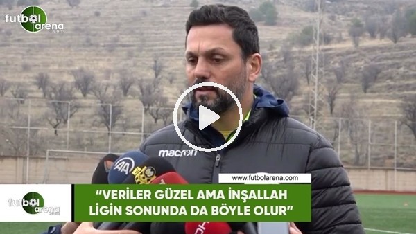 Erol Bulut: "Veriler güzel ama inşallah ligin sonunda da böyle olur"