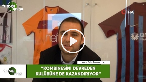 Ceyhun Kazancı: "Kombinesini devreden kulübüne de kazandırıyor"