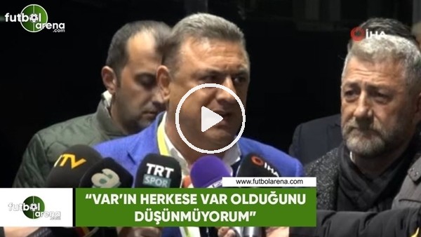 Hasan Kartal: "VAR'ın herkese var olduğunu düşünmüyorum"