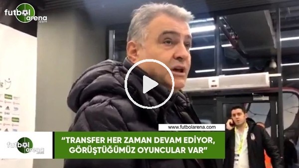 Ahmet Kavalcı: "Transfer her zaman devam ediyor, görüştüğümüz oyuncular var"