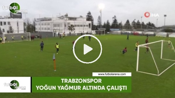 Trabzonspor yoğun yağmur altında çalıştı