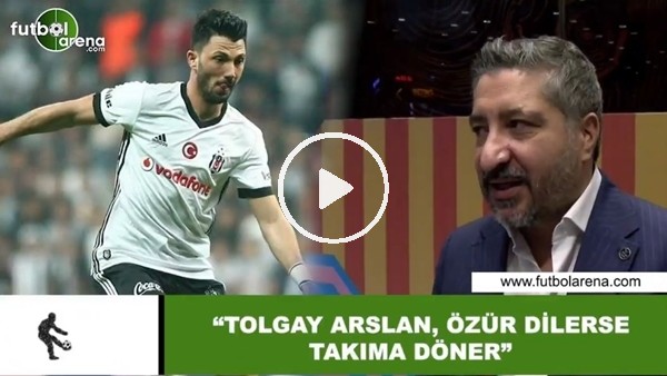 Serdar Sarıdağ: "Tolgay Arslan, özür dilerse takıma döner"