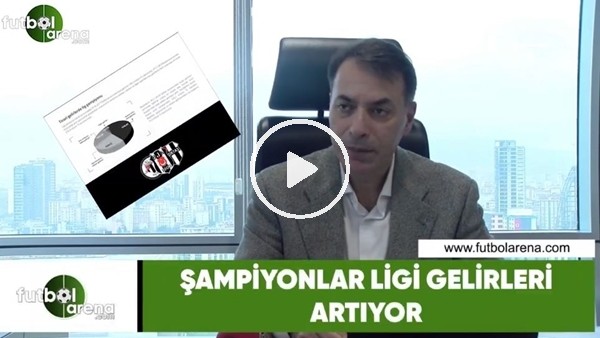 Tuğrul Akşar: "Şampiyonlar Ligi gelirleri artıyor"