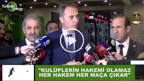 Fikret Orman: "Kulüplerin hakemi olmaz her hakem her maça çıkar"