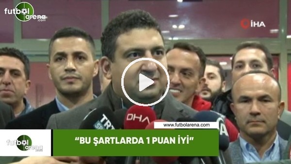 Ali Şafak Öztürk: "Bu şartlarda 1 puan iyi"