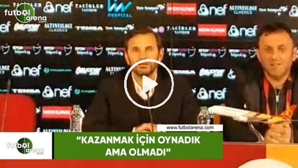 Okan Buruk: "Kazanmak için oynadık ama olmadı"