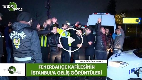Fenerbahçe kafilesinin İstanbul'a geliş görüntüleri