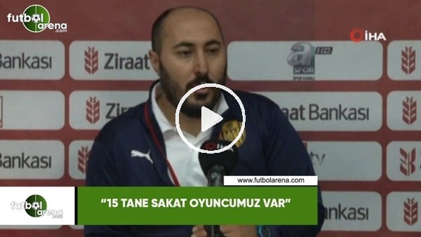 Güven Kılıç: "15 tane sakat oyuncumuz var"