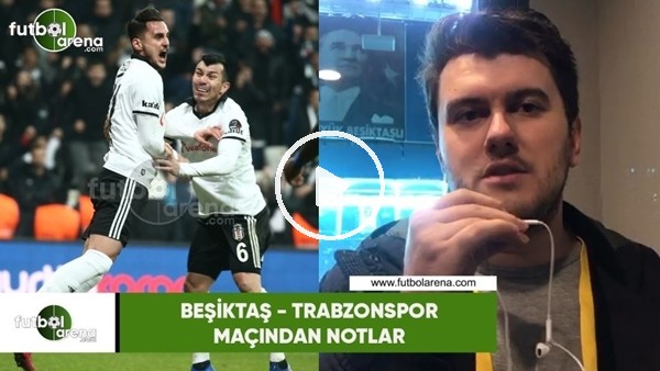 Beşiktaş - Trabzonspor maçından notlar
