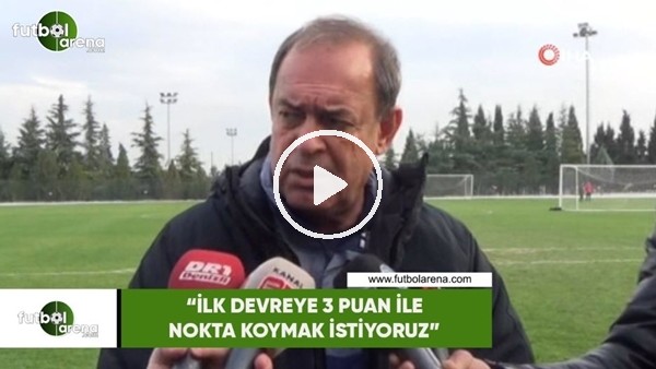 Yücel İldiz: "İlk devreye 3 puan ile nokta koymak istiyoruz"