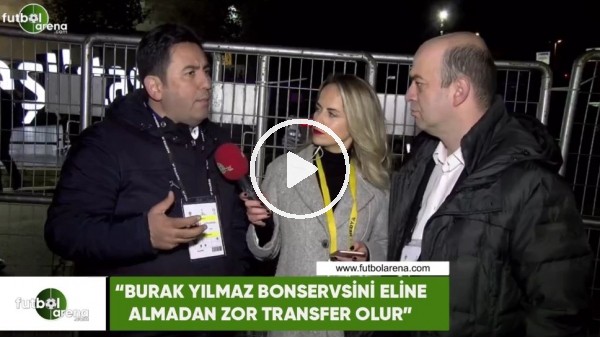 Fatih Doğan: "Burak Yılmaz bonservisini eline almadan zor transfer olur"