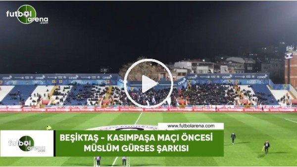 Kasımpaşa - Beşiktaş maçı öncesi Müslüm Gürses şarkısı
