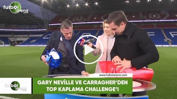 Gary Neville ve Carragher'den top kaplama challenge'ı
