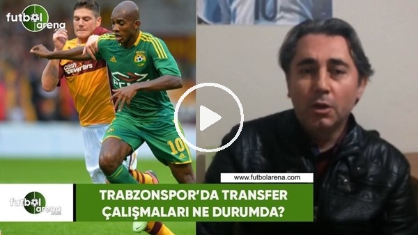 Trabzonspor'da transfer çalışmaları ne durumda?