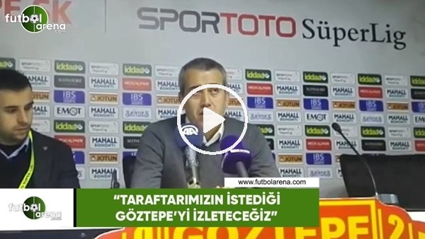 Kemal Özdeş: "Taraftarımızın istediği Göztepe'yi izleteceğiz"